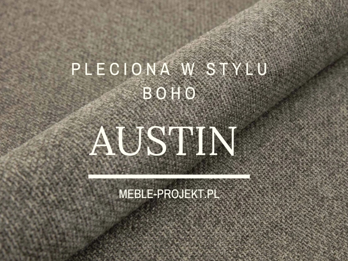 AUSTIN-WWW AUSTIN - NOWOCZESNA TKANINA PLECIONA W STYLU BOHO + ŁATWA PIELĘGNACJA - CHARAKTERYSTYKA